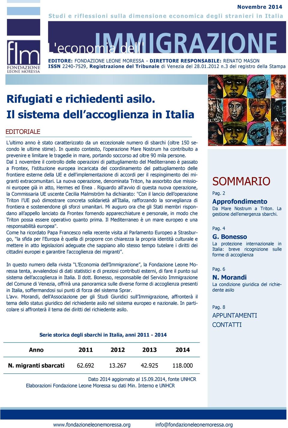 Il sistema dell accoglienza in Italia EDITORIALE L ultimo anno è stato caratterizzato da un eccezionale numero di sbarchi (oltre 150 secondo le ultime stime).