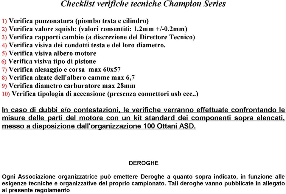 5) Verifica visiva albero motore 6) Verifica visiva tipo di pistone 7) Verifica alesaggio e corsa max 60x57 8) Verifica alzate dell'albero camme max 6,7 9) Verifica diametro carburatore max 28mm 10)