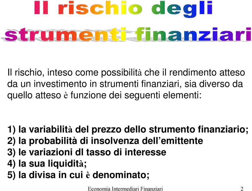 prezzo dello strumento finanziario; 2) la probabilità di insolvenza dell emittente 3) le variazioni