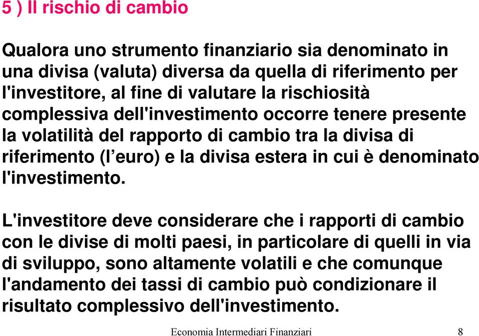 estera in cui è denominato l'investimento.