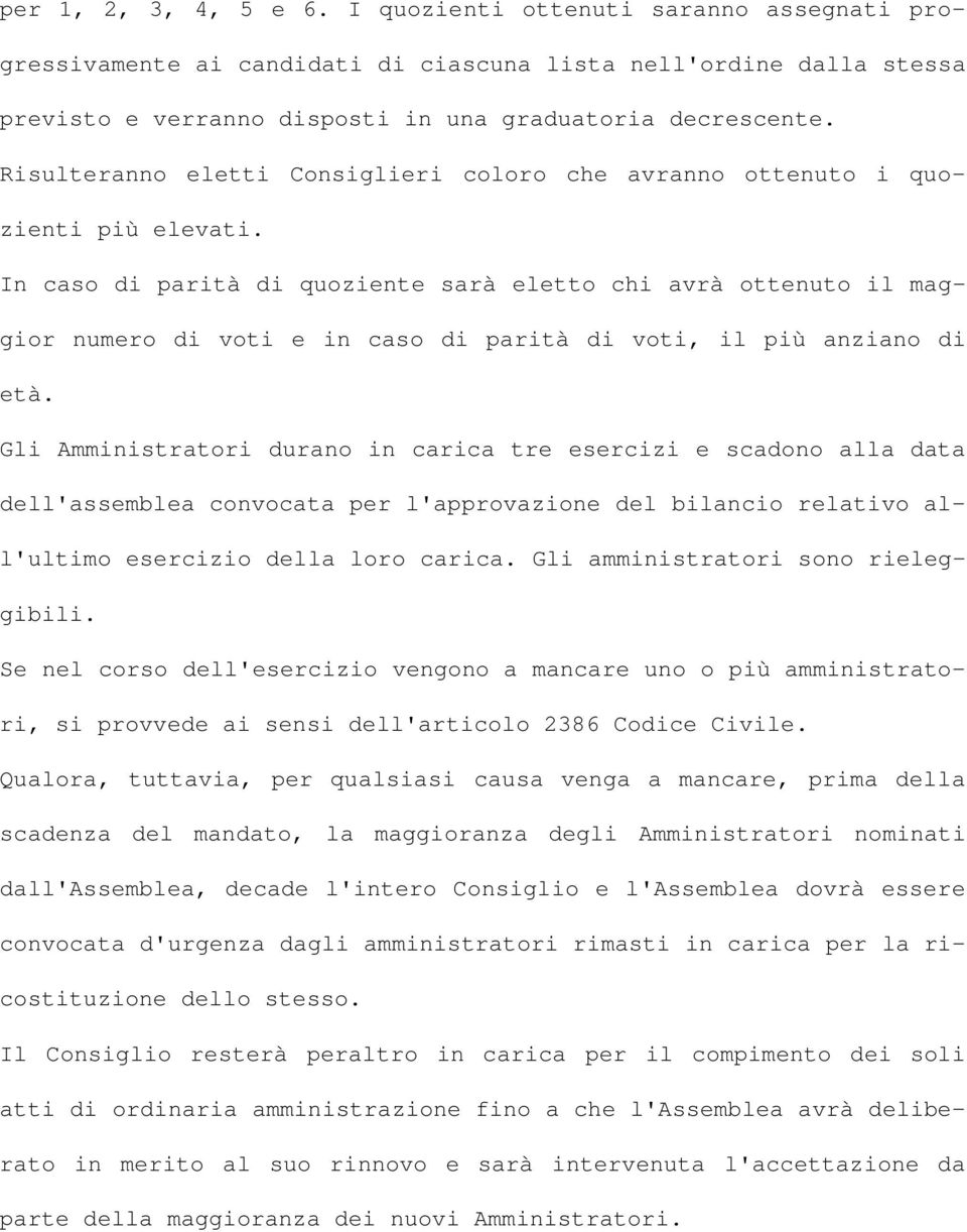 In caso di parità di quoziente sarà eletto chi avrà ottenuto il maggior numero di voti e in caso di parità di voti, il più anziano di età.