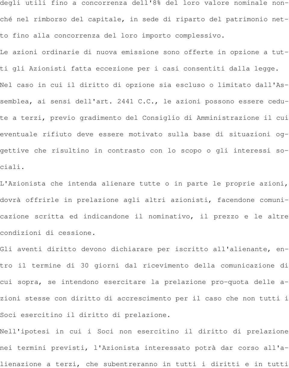 Nel caso in cui il diritto di opzione sia escluso o limitato dall'assemblea, ai sensi dell'art. 2441 C.