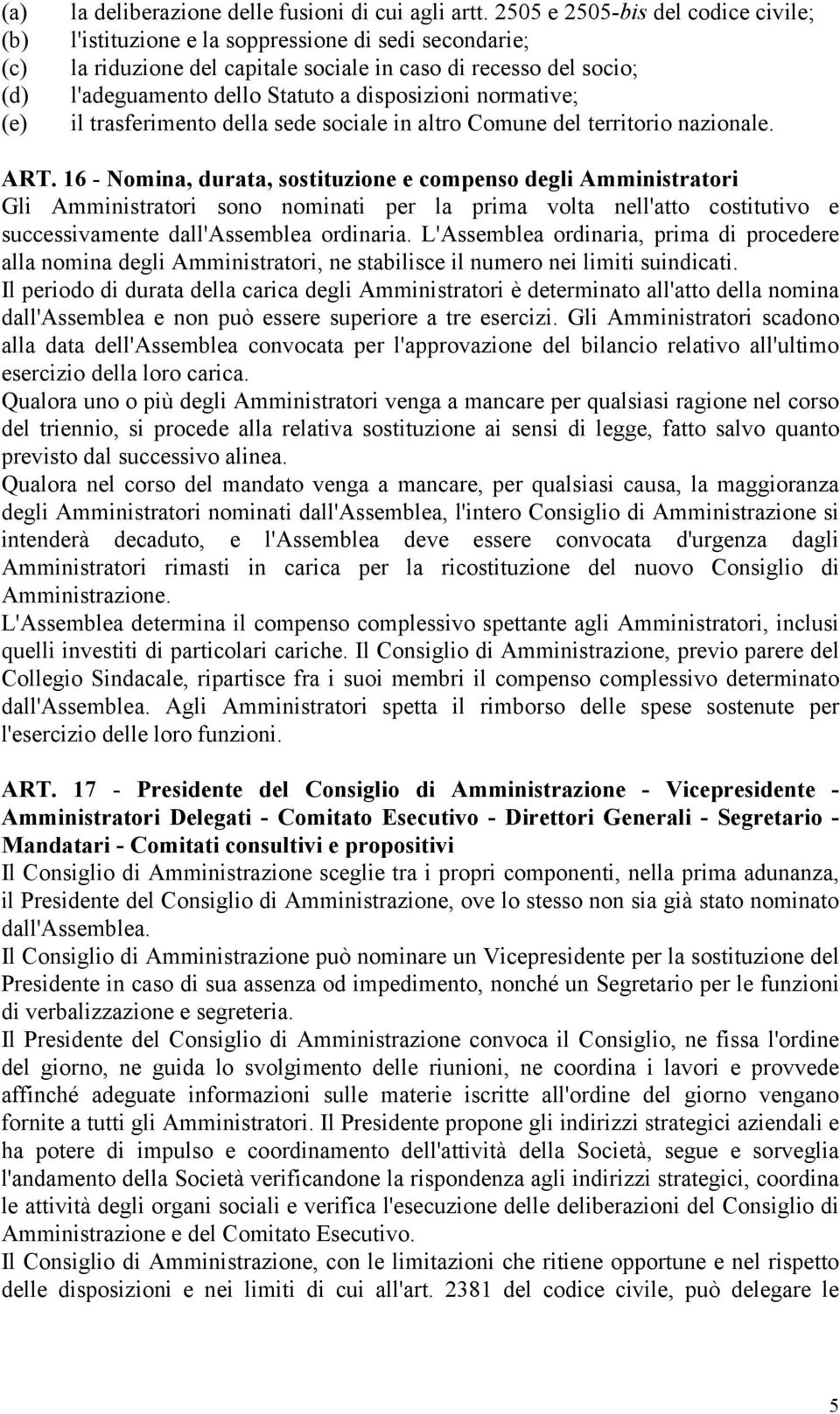 normative; il trasferimento della sede sociale in altro Comune del territorio nazionale. ART.