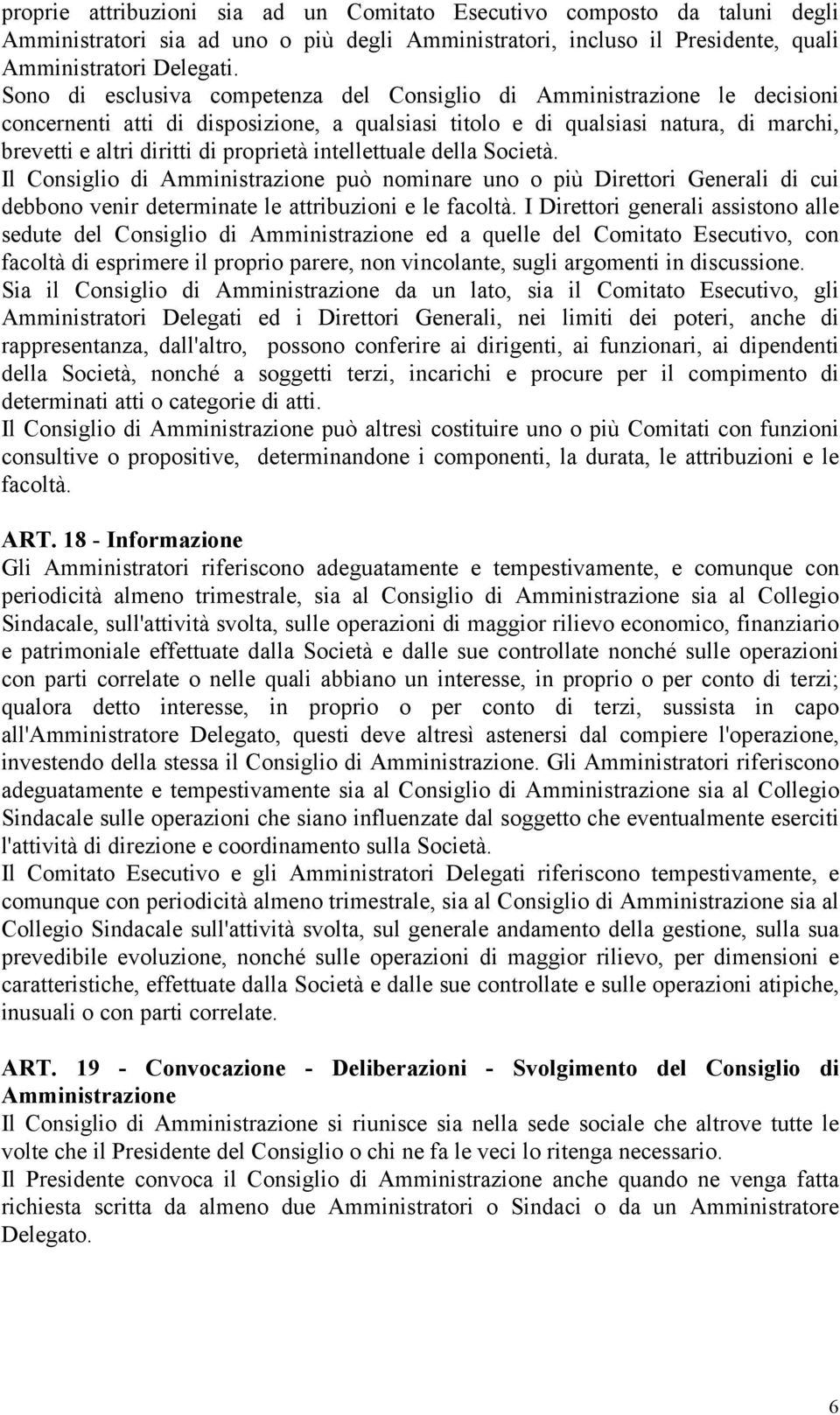 intellettuale della Società. Il Consiglio di Amministrazione può nominare uno o più Direttori Generali di cui debbono venir determinate le attribuzioni e le facoltà.