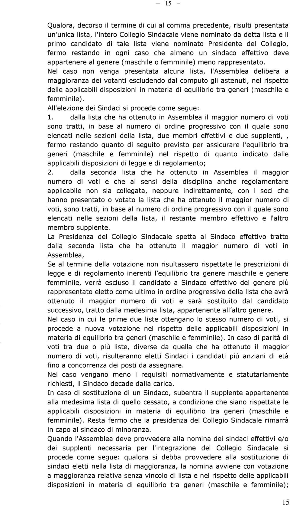 Nel caso non venga presentata alcuna lista, l'assemblea delibera a maggioranza dei votanti escludendo dal computo gli astenuti, nel rispetto delle applicabili disposizioni in materia di equilibrio