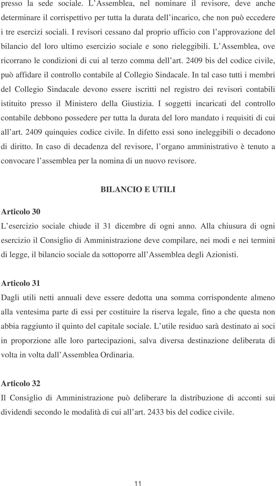 2409 bis del codice civile, può affidare il controllo contabile al Collegio Sindacale.