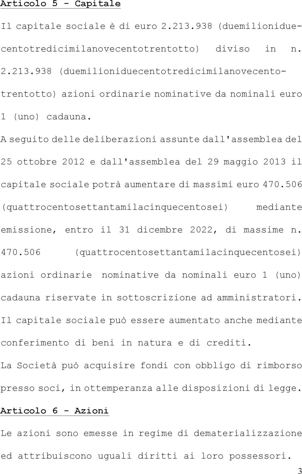 506 (quattrocentosettantamilacinquecentosei) mediante emissione, entro il 31 dicembre 2022, di massime n. 470.