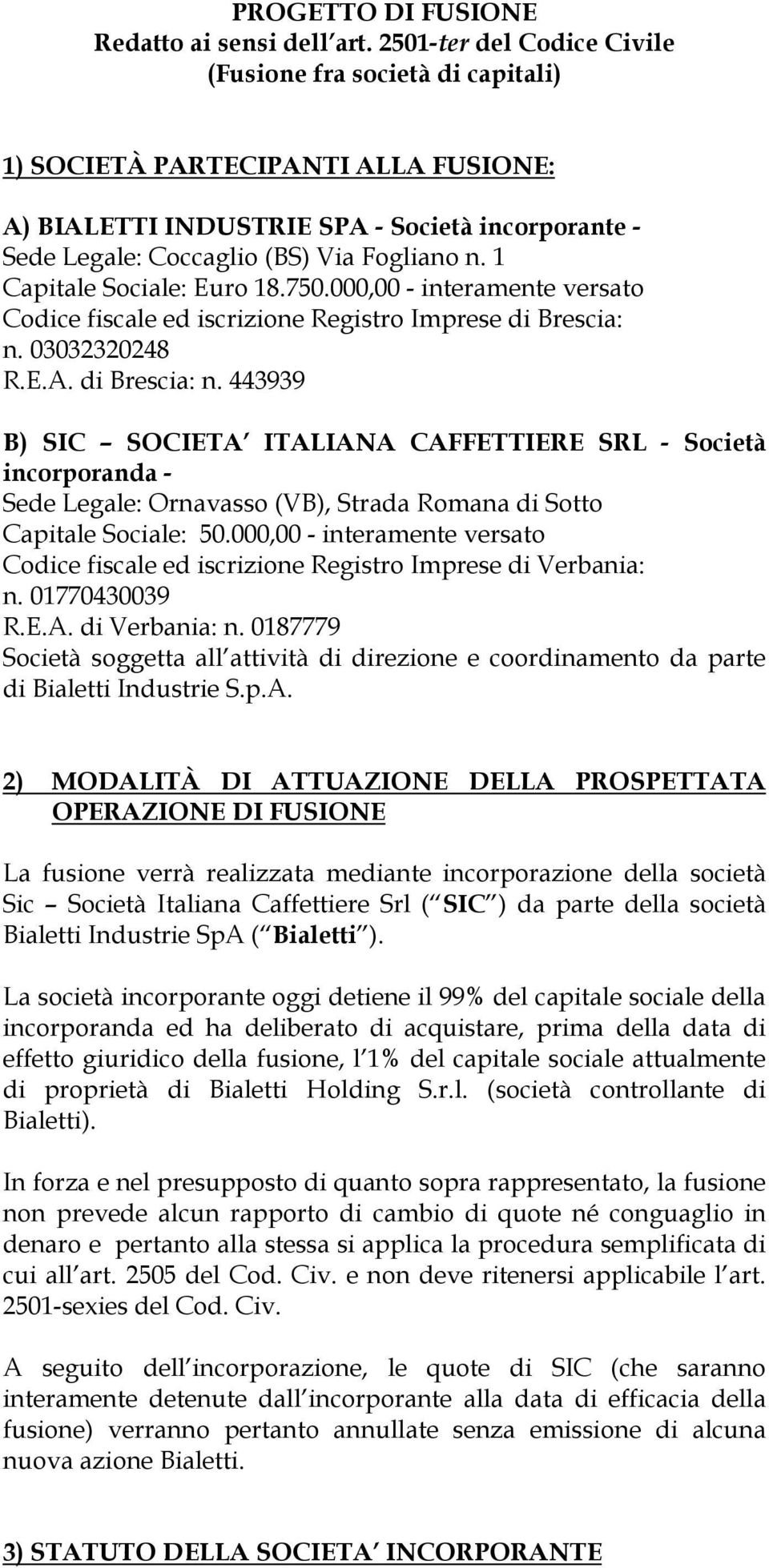1 Capitale Sociale: Euro 18.750.000,00 - interamente versato Codice fiscale ed iscrizione Registro Imprese di Brescia: n.