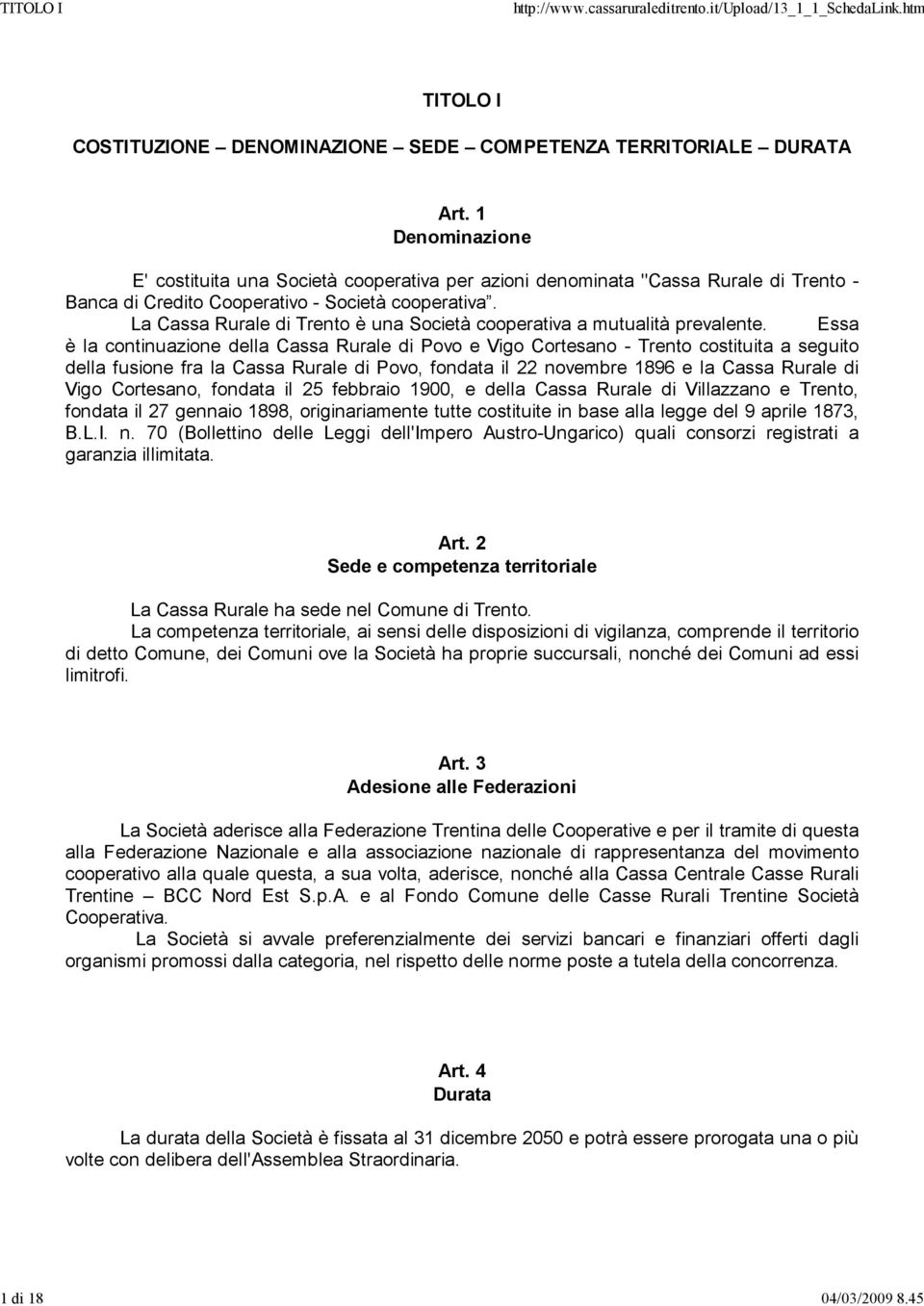 La Cassa Rurale di Trento è una Società cooperativa a mutualità prevalente.