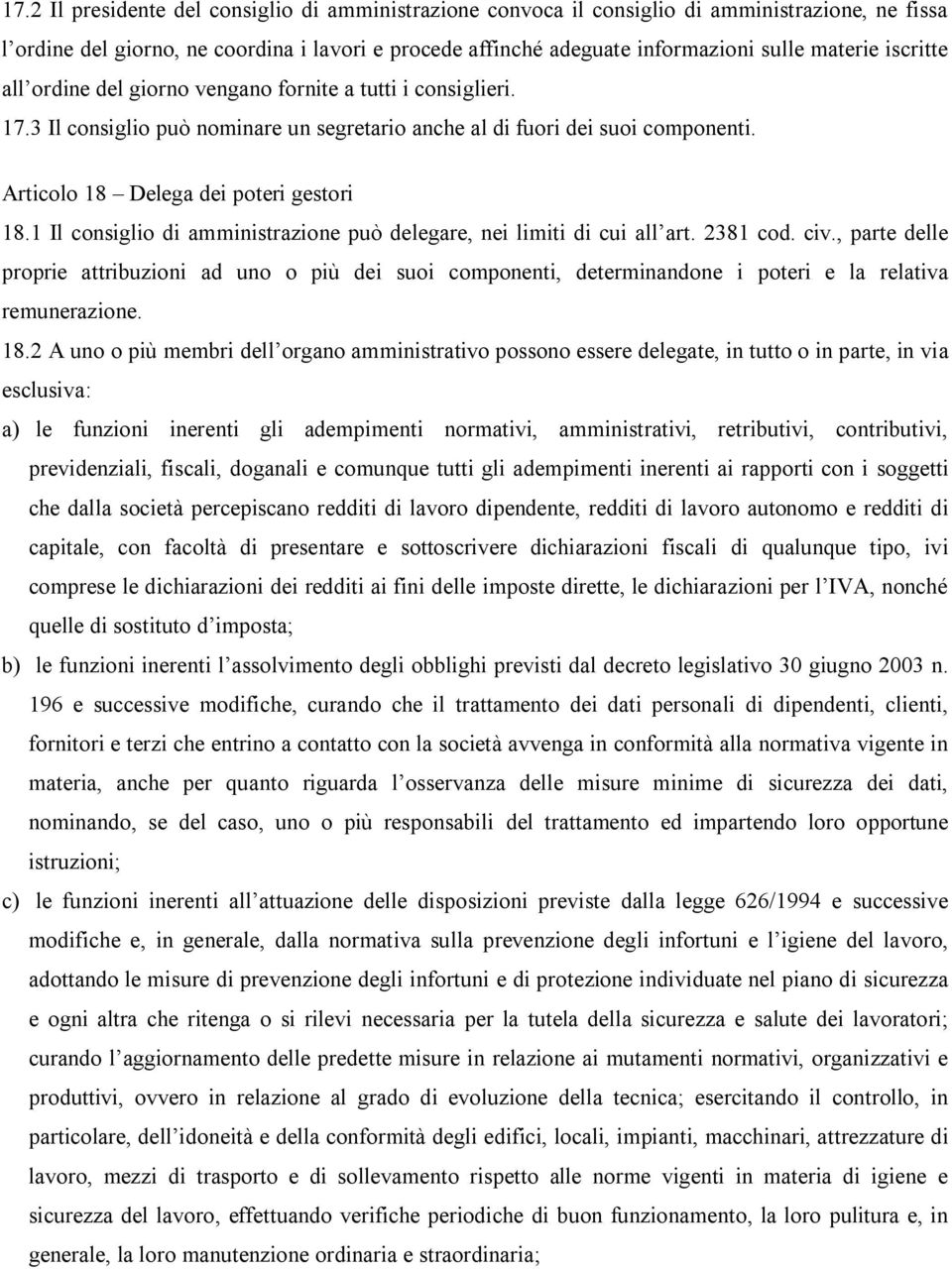 1 Il consiglio di amministrazione può delegare, nei limiti di cui all art. 2381 cod. civ.