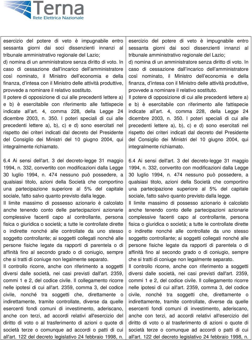 sostituto. Il potere di opposizione di cui alle precedenti lettere a) e b) è esercitabile con riferimento alle fattispecie indicate all art. 4, comma 228, della Legge 24 dicembre 2003, n. 350.