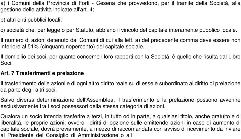 a) del precedente comma deve essere non inferiore al 51% (cinquantunopercento) del capitale sociale.