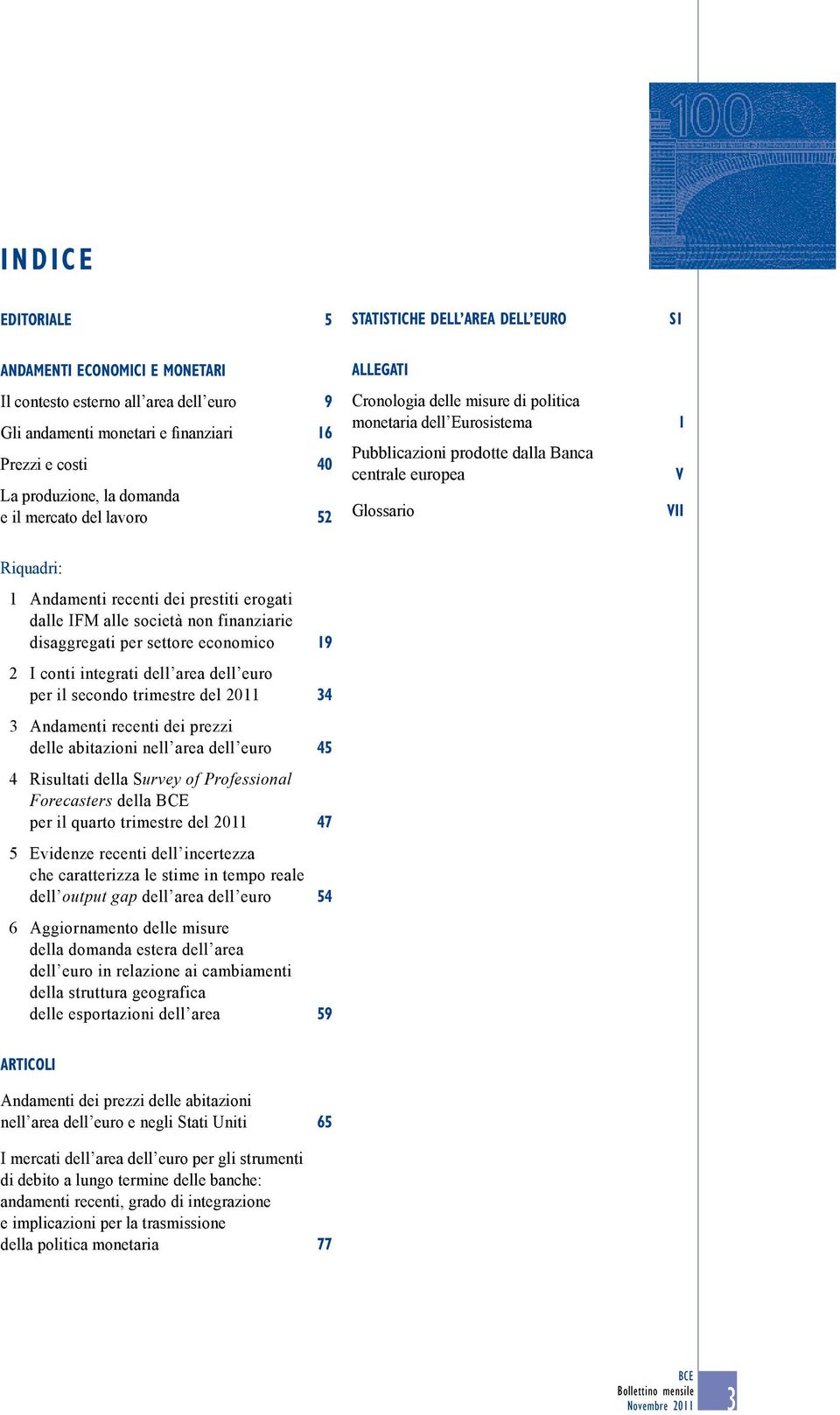 Riquadri: 1 Andamenti recenti dei prestiti erogati dalle ifm alle società non finanziarie disaggregati per settore economico 19 2 I conti integrati dell area dell euro per il secondo trimestre del