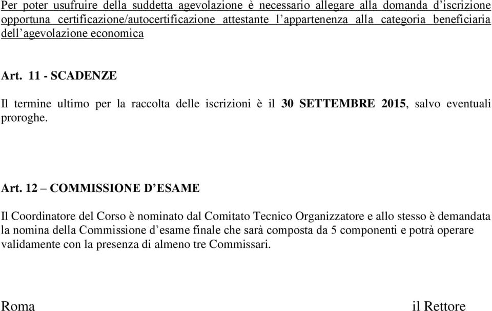 11 - SCADENZE Il termine ultimo per la raccolta delle iscrizioni è il 30 SETTEMBRE 2015, salvo eventuali proroghe. Art.