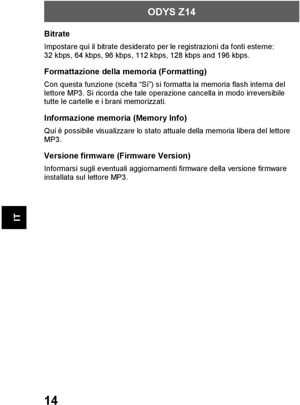 Si ricorda che tale operazione cancella in modo irreversibile tutte le cartelle e i brani memorizzati.