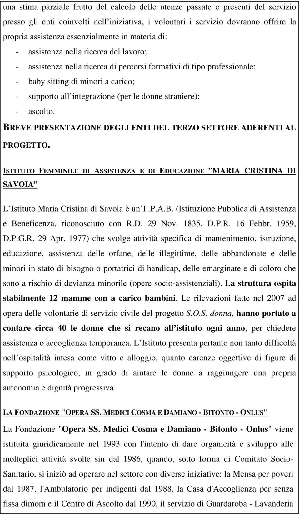 integrazione (per le donne straniere); - ascolto. BREVE PRESENTAZIONE DEGLI ENTI DEL TERZO SETTORE ADERENTI AL PROGETTO.