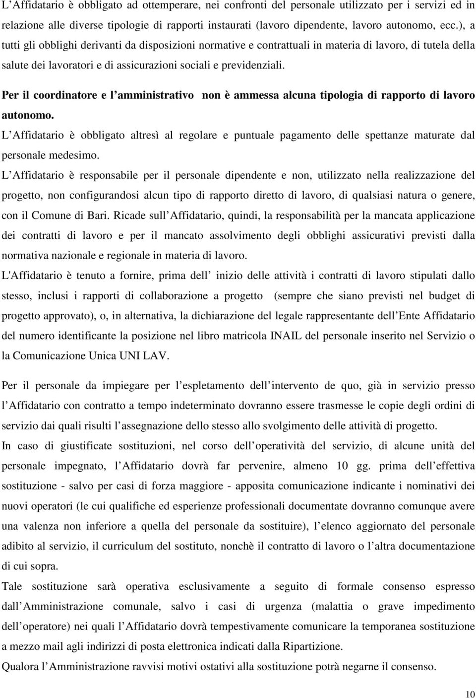 Per il coordinatore e l amministrativo non è ammessa alcuna tipologia di rapporto di lavoro autonomo.