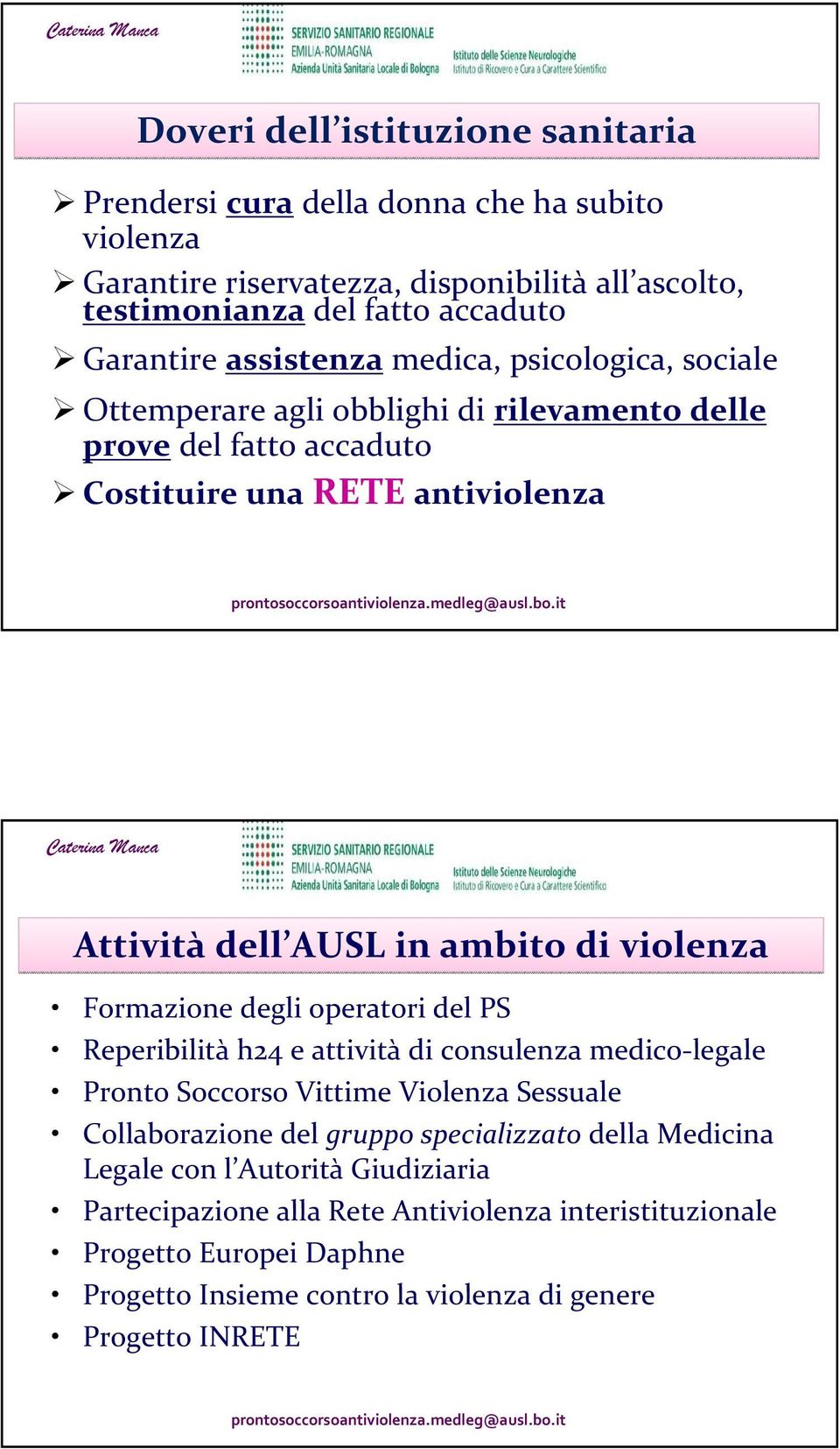 violenza Formazione degli operatori del PS Reperibilità h24 e attività di consulenza medico-legale Pronto Soccorso Vittime Violenza Sessuale Collaborazione del gruppo specializzato