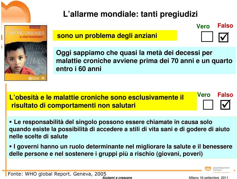 singolo possono essere chiamate in causa solo quando esiste la possibilità di accedere a stili di vita sani e di godere di aiuto nelle scelte di salute I governi