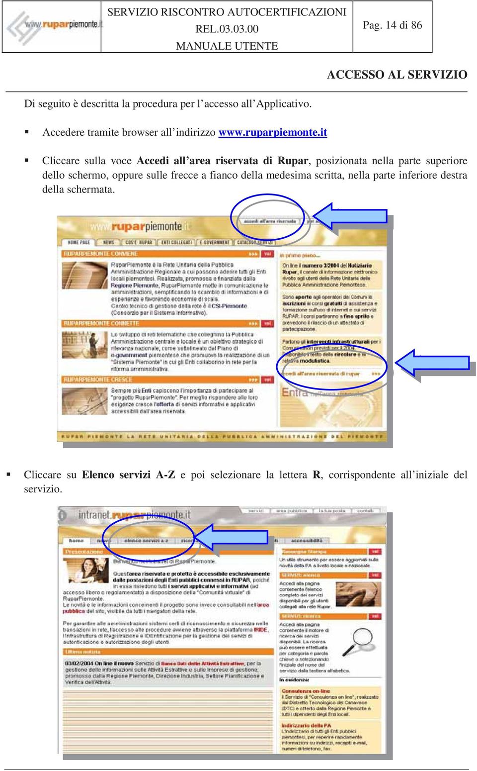 it Cliccare sulla voce Accedi all area riservata di Rupar, posizionata nella parte superiore dello schermo, oppure