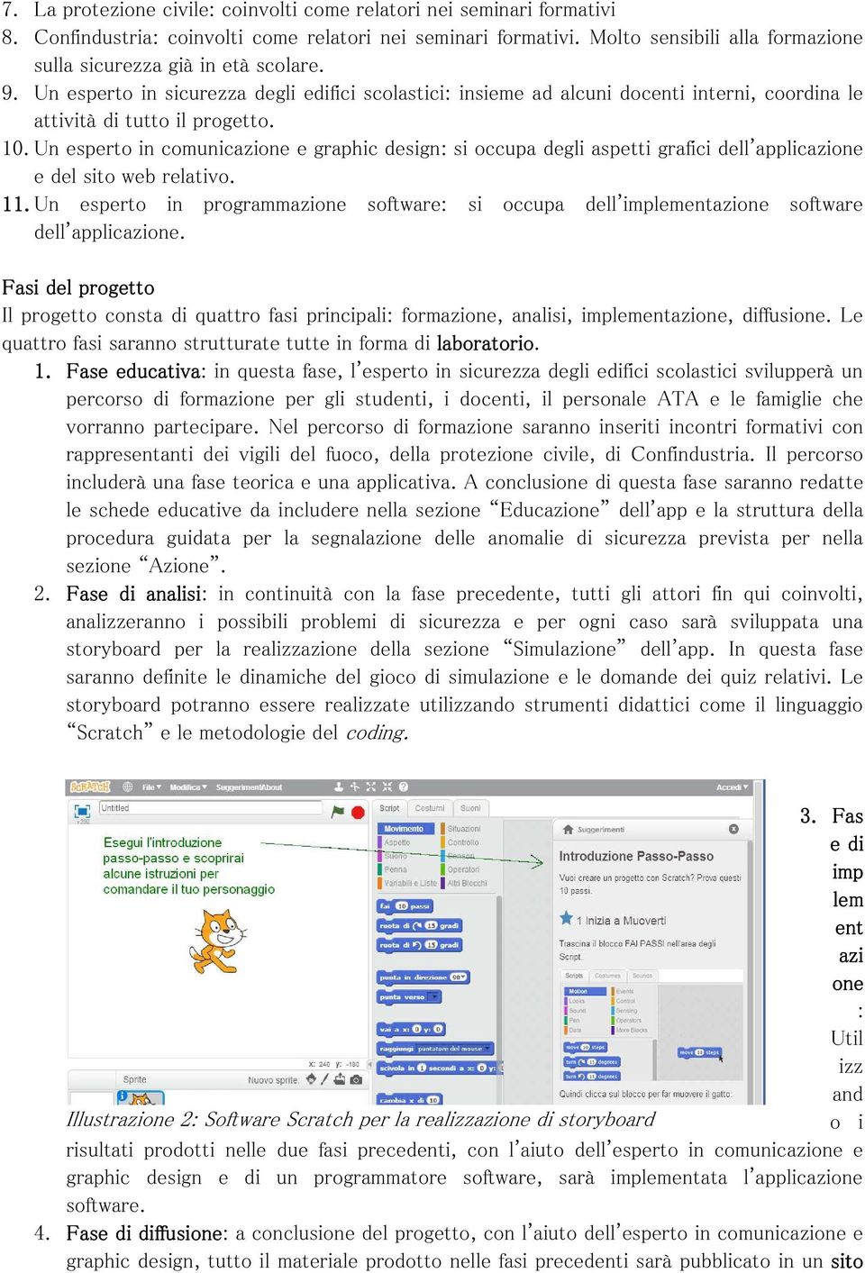 10. Un esperto in comunicazione e graphic design: si occupa degli aspetti grafici dell'applicazione e del sito web relativo. 11.