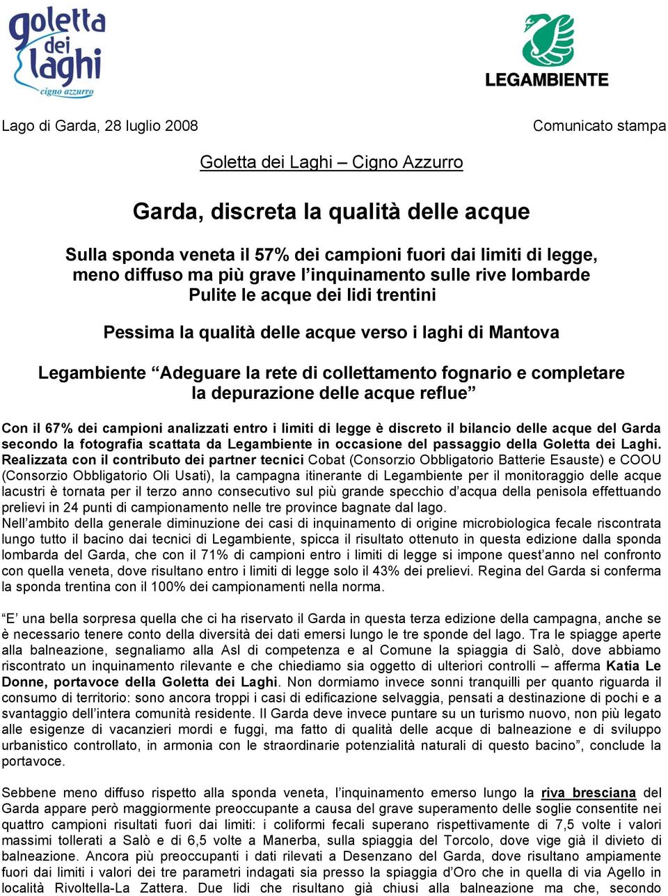 completare la depurazione delle acque reflue Con il 67% dei campioni analizzati entro i limiti di legge è discreto il bilancio delle acque del Garda secondo la fotografia scattata da Legambiente in