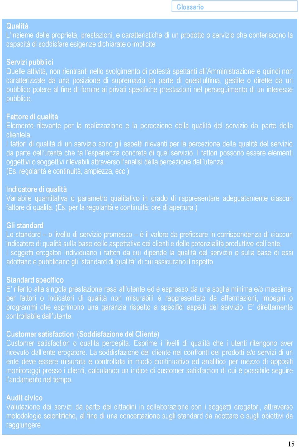 pubblico potere al fine di fornire ai privati specifiche prestazioni nel perseguimento di un interesse pubblico.