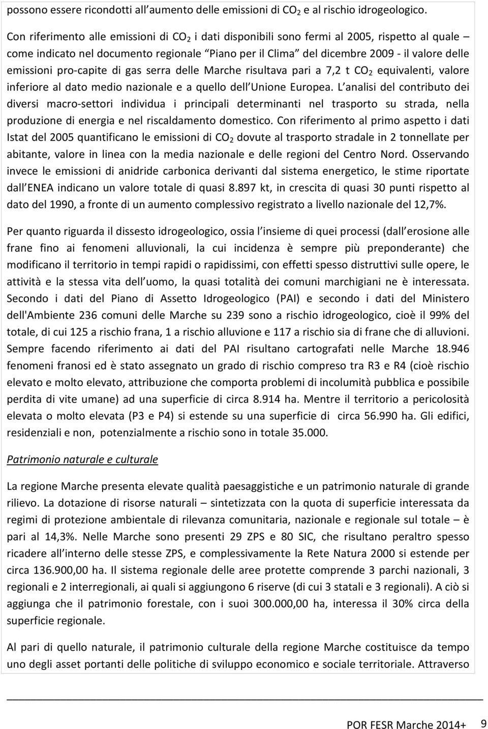 pro-capite di gas serra delle Marche risultava pari a 7,2 t CO 2 equivalenti, valore inferiore al dato medio nazionale e a quello dell Unione Europea.