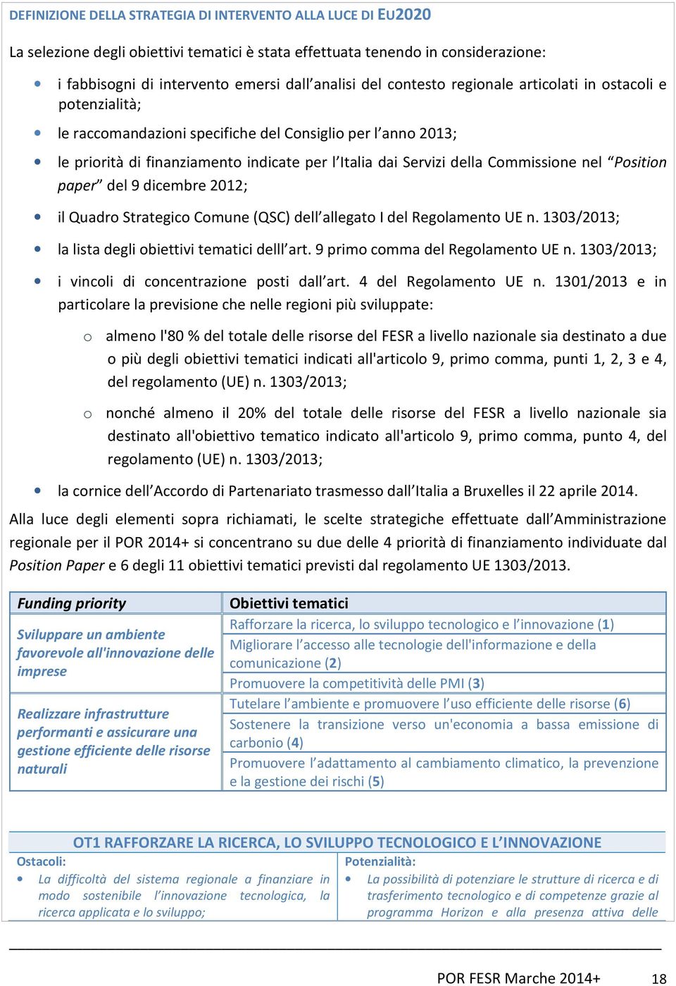 nel Position paper del 9 dicembre 2012; il Quadro Strategico Comune (QSC) dell allegato I del Regolamento UE n. 1303/2013; la lista degli obiettivi tematici delll art.