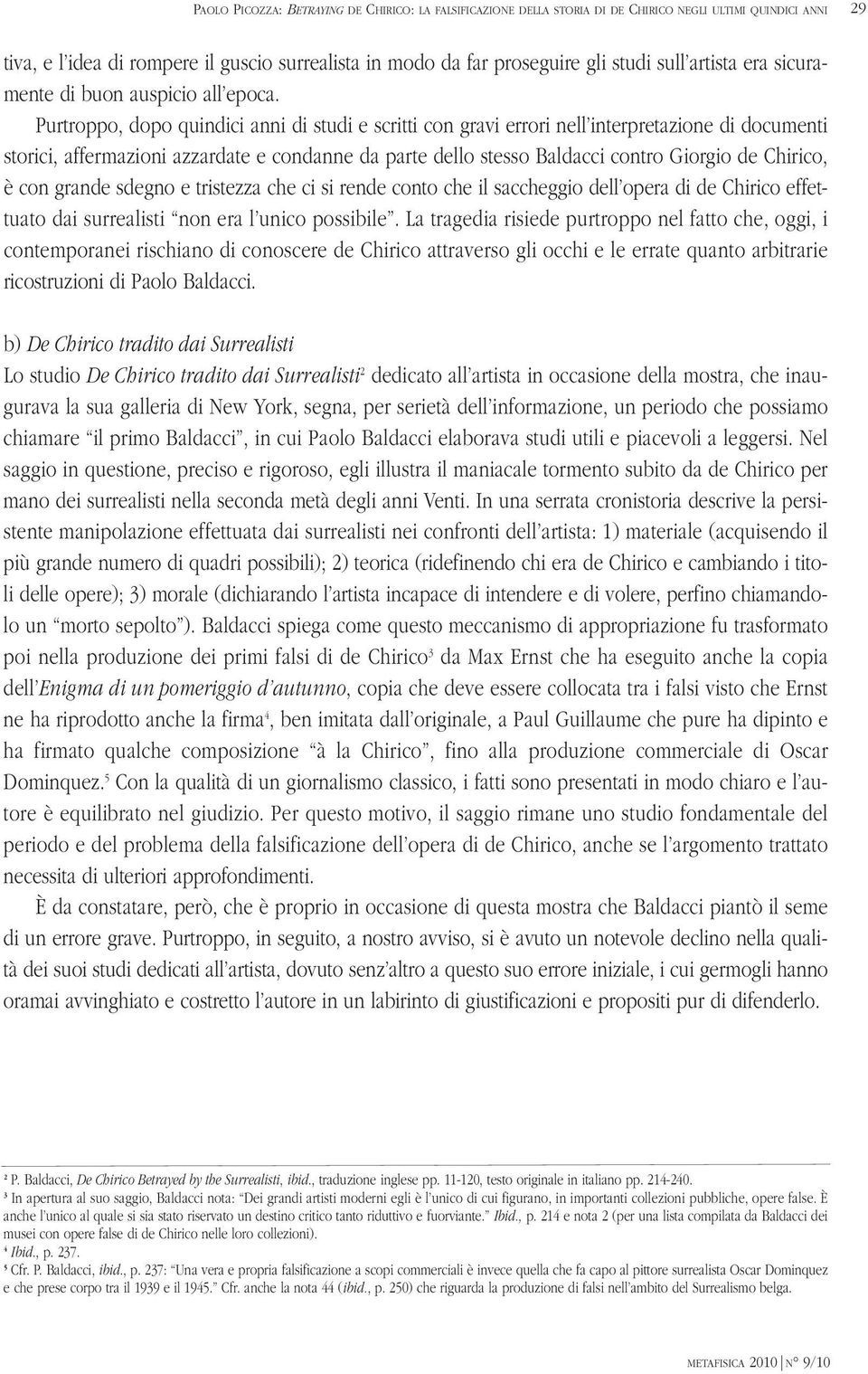 Purtroppo, dopo quindici anni di studi e scritti con gravi errori nell interpretazione di documenti storici, affermazioni azzardate e condanne da parte dello stesso Baldacci contro Giorgio de