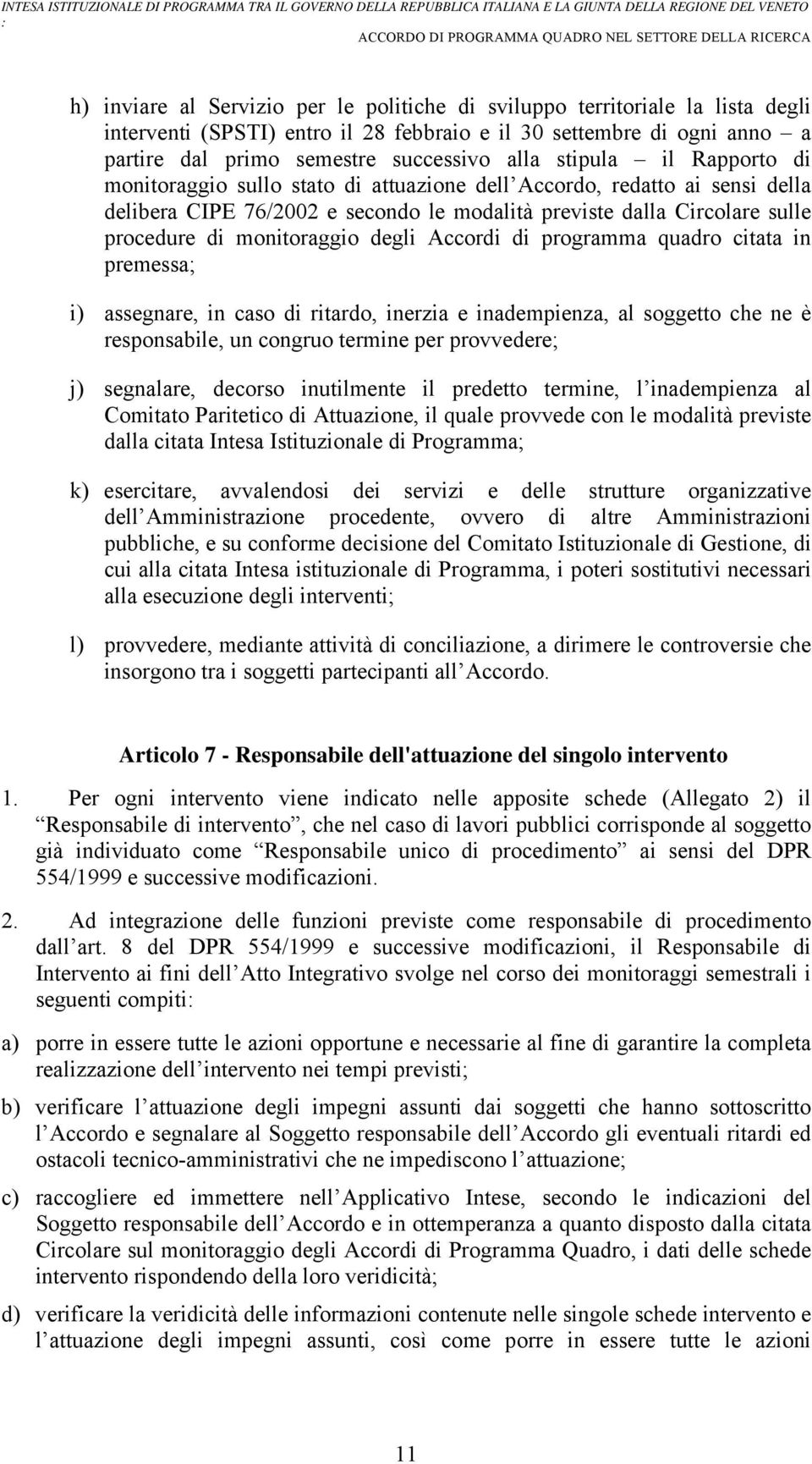 degli Accordi di programma quadro citata in premessa; i) assegnare, in caso di ritardo, inerzia e inadempienza, al soggetto che ne è responsabile, un congruo termine per provvedere; j) segnalare,