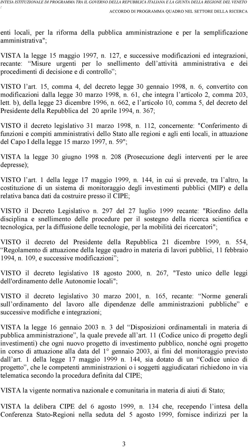 15, comma 4, del decreto legge 30 gennaio 1998, n. 6, convertito con modificazioni dalla legge 30 marzo 1998, n. 61, che integra l articolo 2, comma 203, lett. b), della legge 23 dicembre 1996, n.