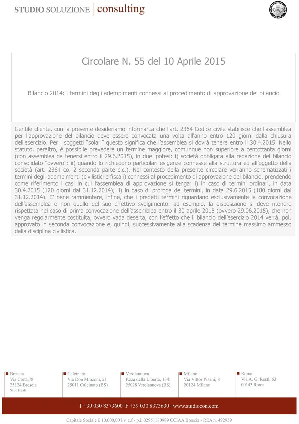 Per i soggetti solari questo significa che l assemblea si dovrà tenere entro il 30.4.2015.