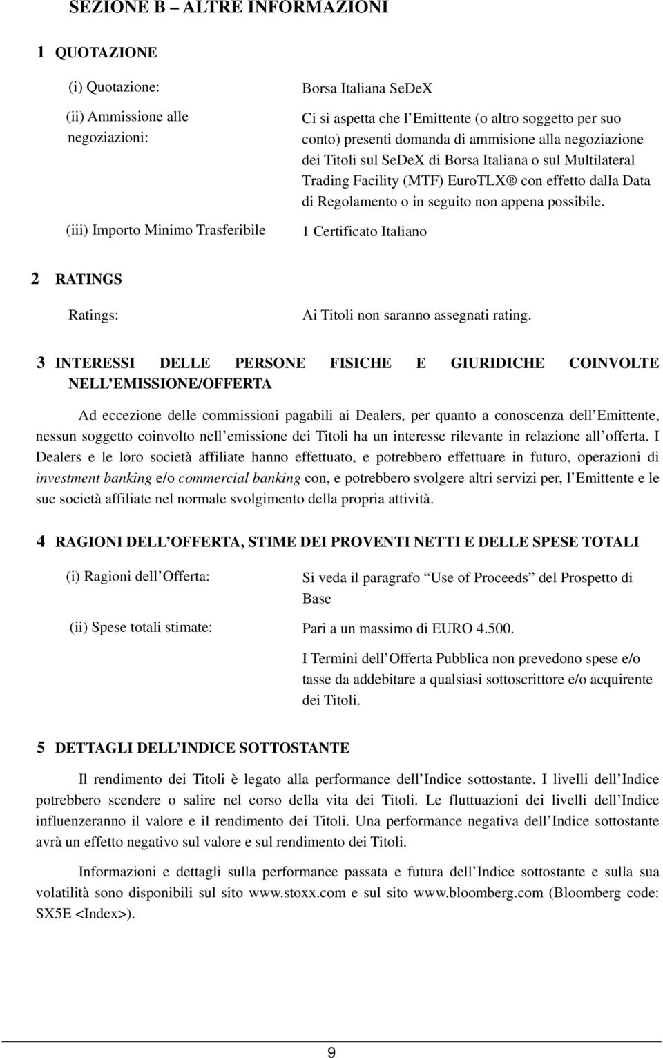 non appena possibile. 1 Certificato Italiano 2 RATINGS Ratings: Ai Titoli non saranno assegnati rating.