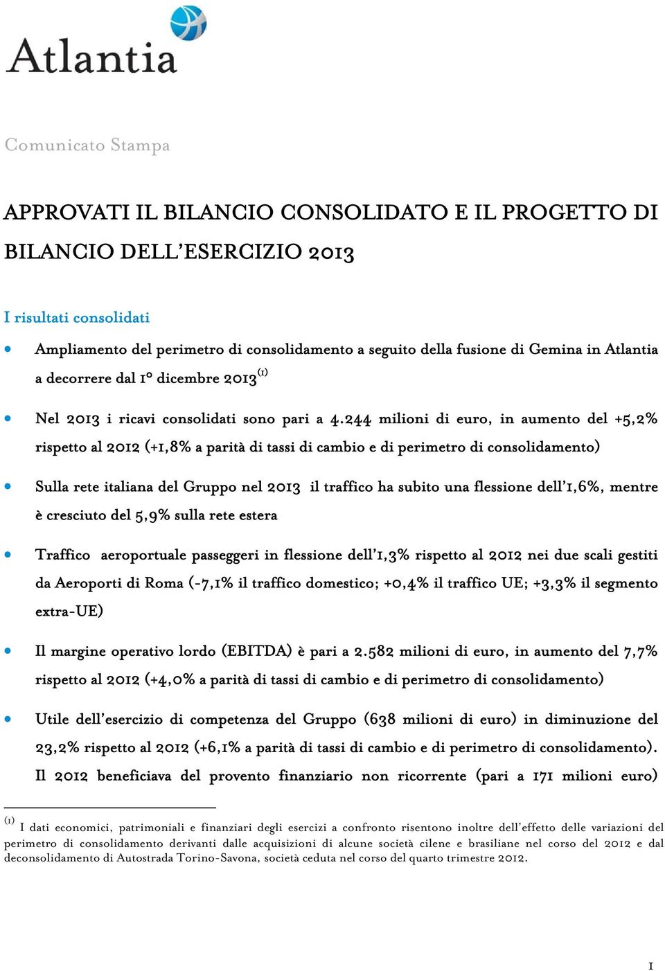 244 milioni di euro, in aumento del +5,2% rispetto al 2012 (+1,8% a parità di tassi di cambio e di perimetro di consolidamento) Sulla rete italiana del Gruppo nel 2013 il traffico ha subito una