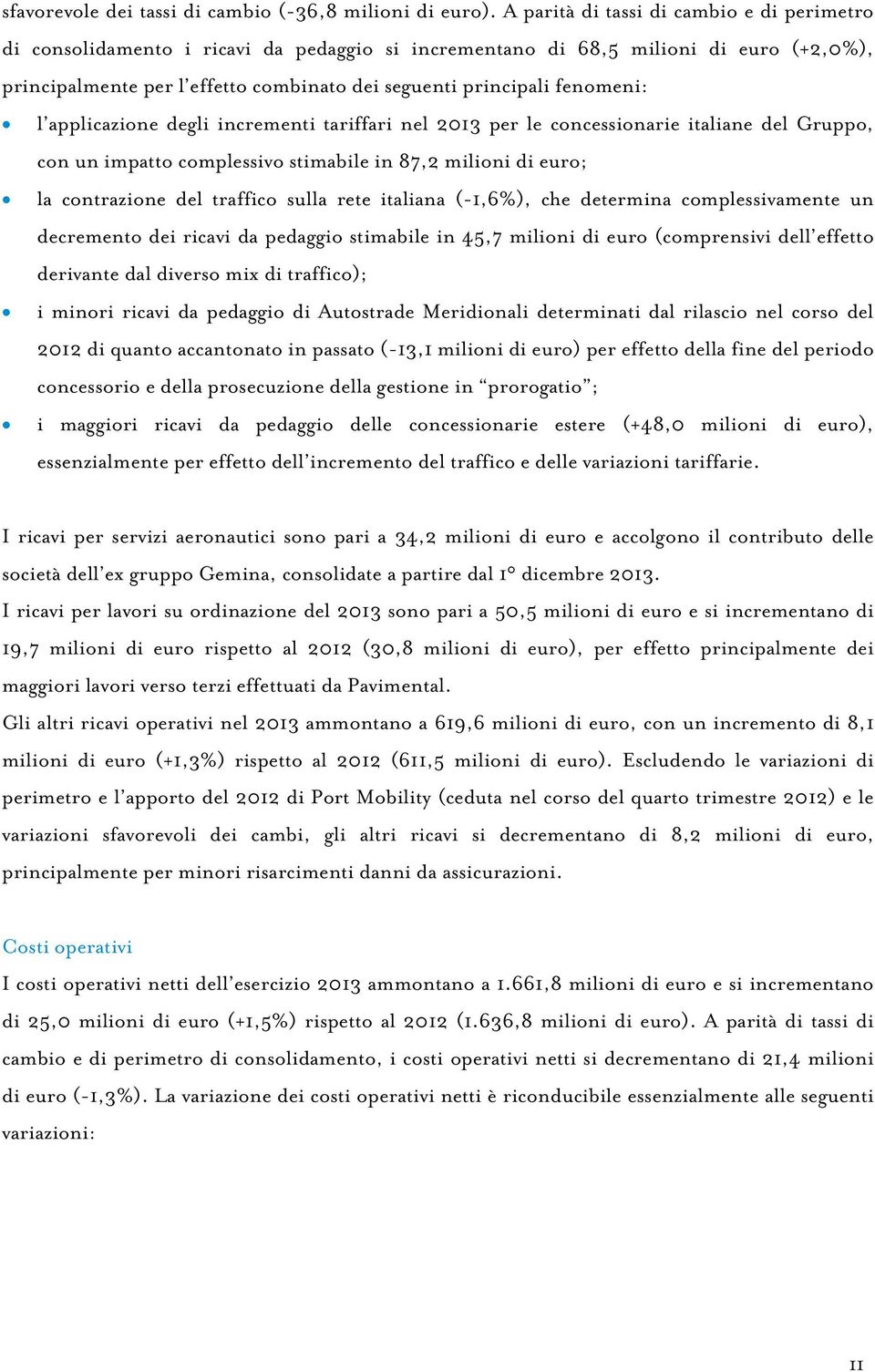 fenomeni: l applicazione degli incrementi tariffari nel 2013 per le concessionarie italiane del Gruppo, con un impatto complessivo stimabile in 87,2 milioni di euro; la contrazione del traffico sulla