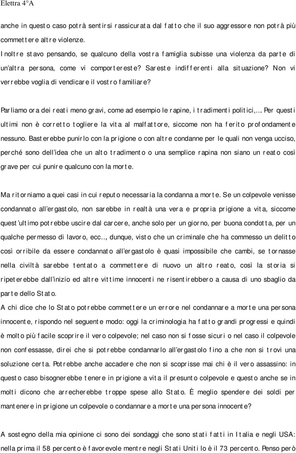 Non vi verrebbe voglia di vendicare il vostro familiare? Parliamo ora dei reati meno gravi, come ad esempio le rapine, i tradimenti politici,.