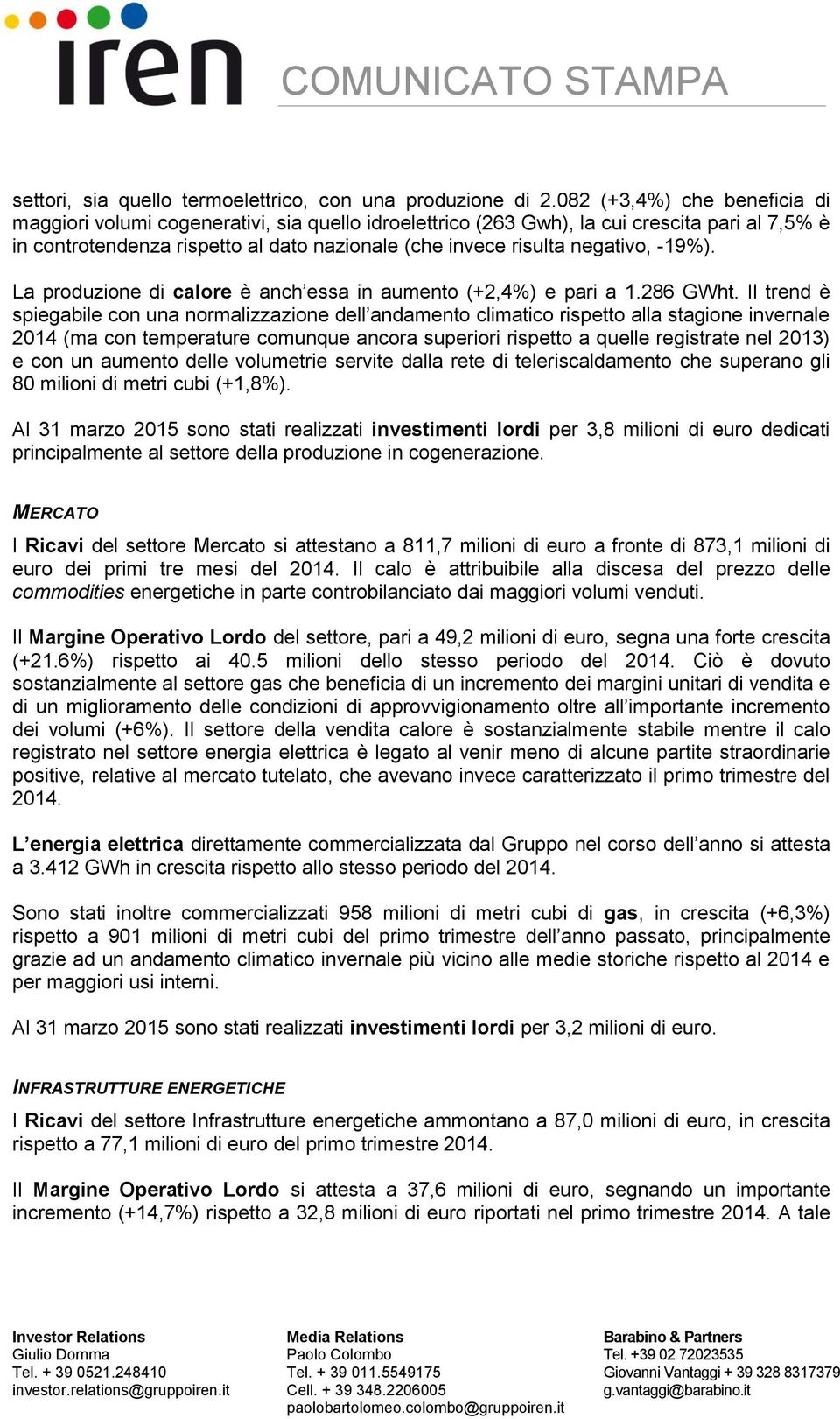 negativo, -19%). La produzione di calore è anch essa in aumento (+2,4%) e pari a 1.286 GWht.