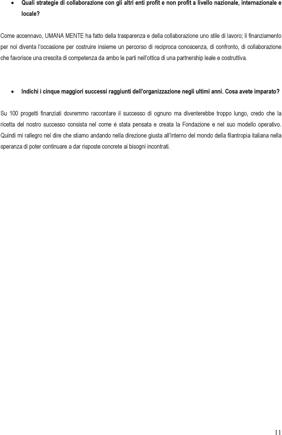 conoscenza, di confronto, di collaborazione che favorisce una crescita di competenza da ambo le parti nell ottica di una partnership leale e costruttiva.