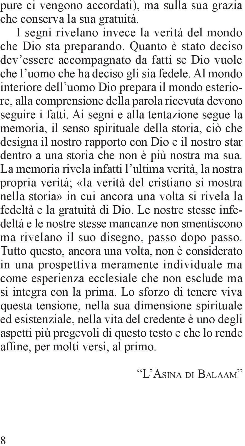 Al mondo interiore dell uomo Dio prepara il mondo esteriore, alla comprensione della parola ricevuta devono seguire i fatti.