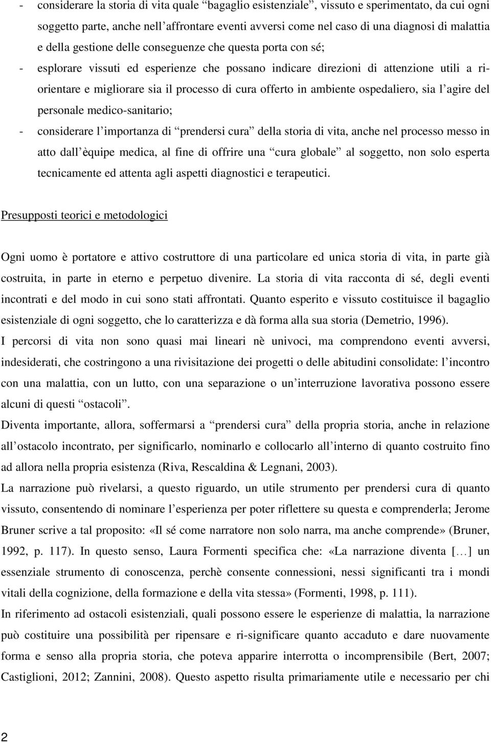 ambiente ospedaliero, sia l agire del personale medico-sanitario; - considerare l importanza di prendersi cura della storia di vita, anche nel processo messo in atto dall èquipe medica, al fine di