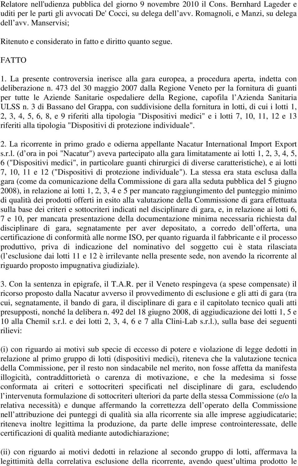 473 del 30 maggio 2007 dalla Regione Veneto per la fornitura di guanti per tutte le Aziende Sanitarie ospedaliere della Regione, capofila l Azienda Sanitaria ULSS n.