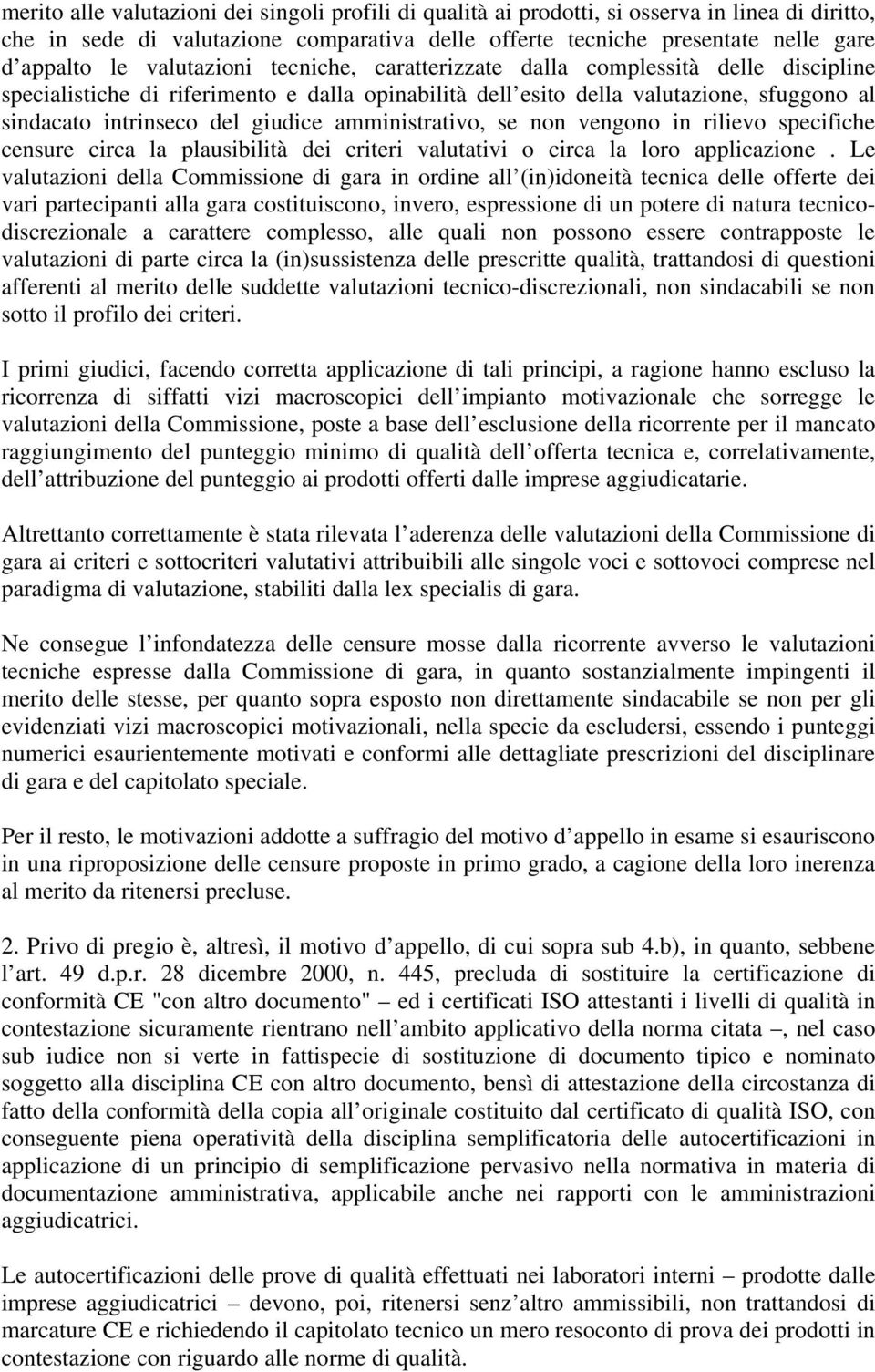 amministrativo, se non vengono in rilievo specifiche censure circa la plausibilità dei criteri valutativi o circa la loro applicazione.