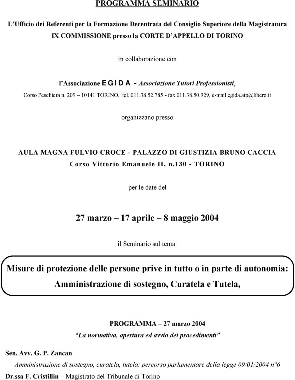 it organizzano presso AULA MAGNA FULVIO CROCE - PALAZZO DI GIUSTIZIA BRUNO CACCIA Corso Vittorio Emanuele II, n.