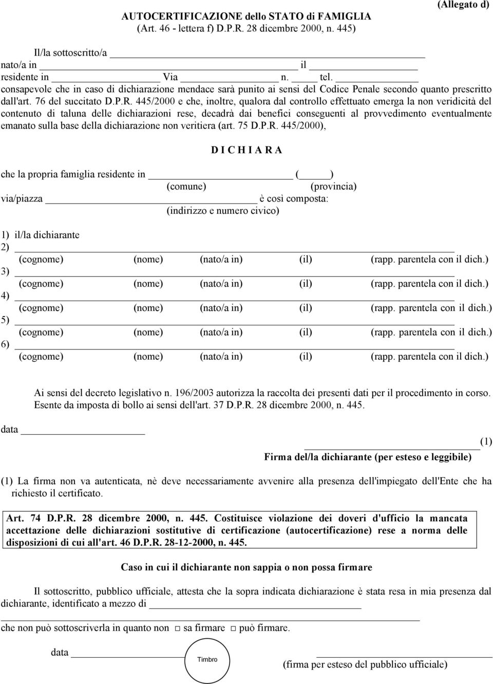 445/2000 e che, inoltre, qualora dal controllo effettuato emerga la non veridicità del contenuto di taluna delle dichiarazioni rese, decadrà dai benefici conseguenti al provvedimento eventualmente