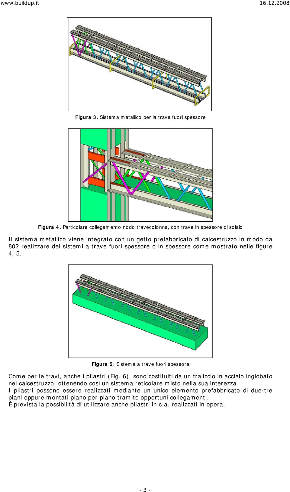 trave fuori spessore o in spessore come mostrato nelle figure 4, 5. Figura 5. Sistema a trave fuori spessore Come per le travi, anche i pilastri (Fig.