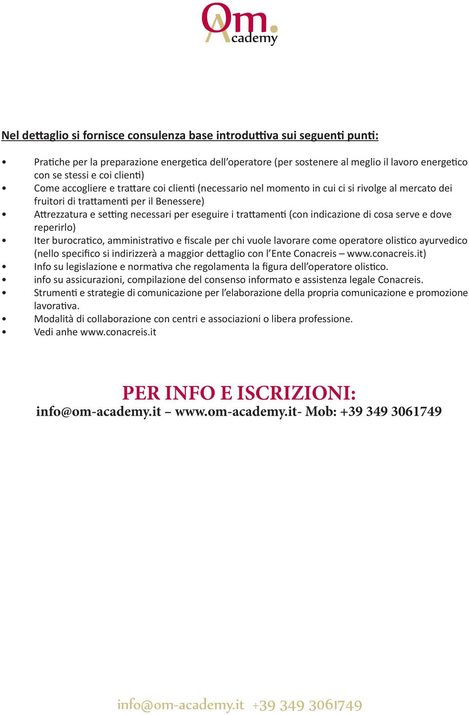 trattamenti (con indicazione di cosa serve e dove reperirlo) Iter burocratico, amministrativo e fiscale per chi vuole lavorare come operatore olistico ayurvedico (nello specifico si indirizzerà a