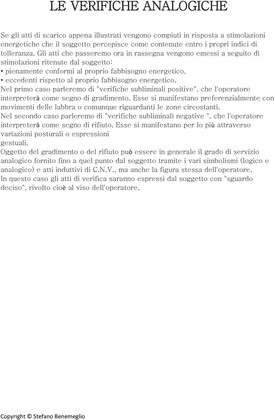 eccedenti rispetto al proprio fabbisogno energetico. Nel primo caso parleremo di "verifiche subliminali positive", che l'operatore interpreterà come segno di gradimento.