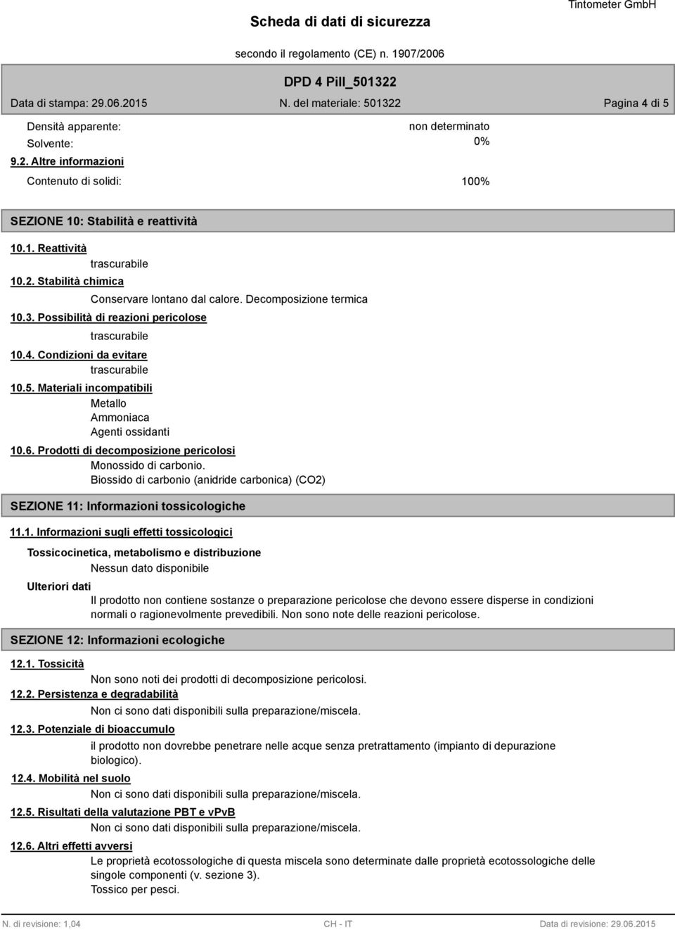 Prodotti di decomposizione pericolosi Monossido di carbonio. Biossido di carbonio (anidride carbonica) (CO2) SEZIONE 11