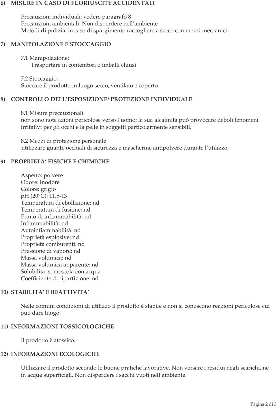 2 Stoccaggio: Stoccare il prodotto in luogo secco, ventilato e coperto 8) CONTROLLO DELL ESPOSIZIONE/ PROTEZIONE INDIVIDUALE 8.